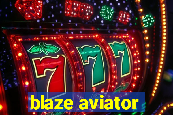 blaze aviator